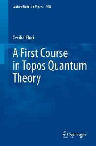 Cecilia Flori A First Course in Topos Quantum Theory