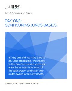 Day One: Configuring Junos Basics